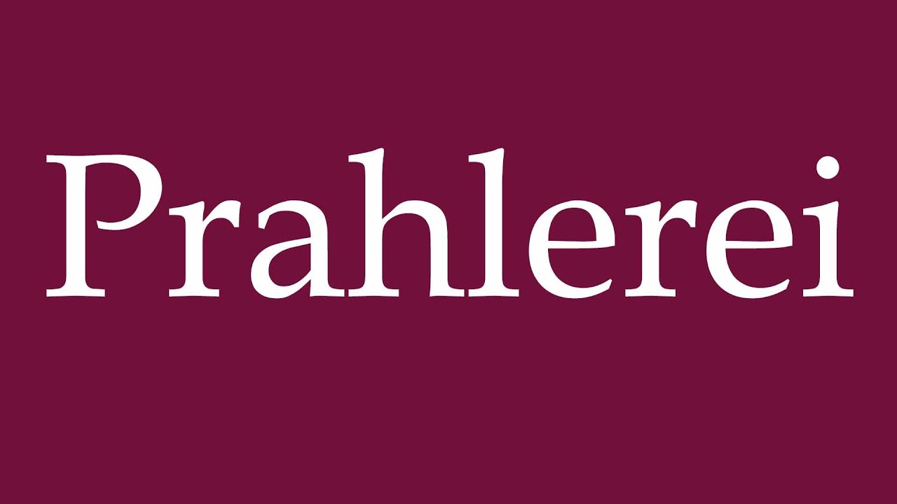 How to Pronounce ''Prahlerei'' (Bragging) Correctly in German