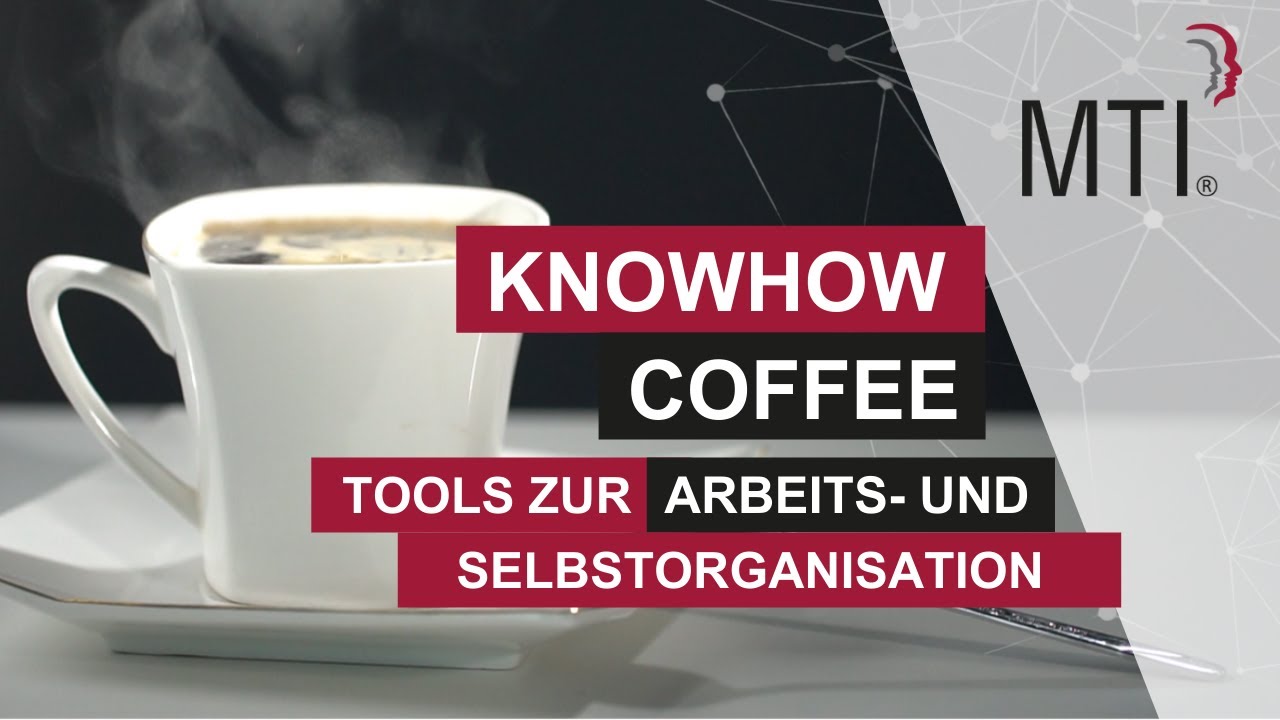 MTI KnowHow Coffee - Tools zur Arbeits-  und Selbstorganisation