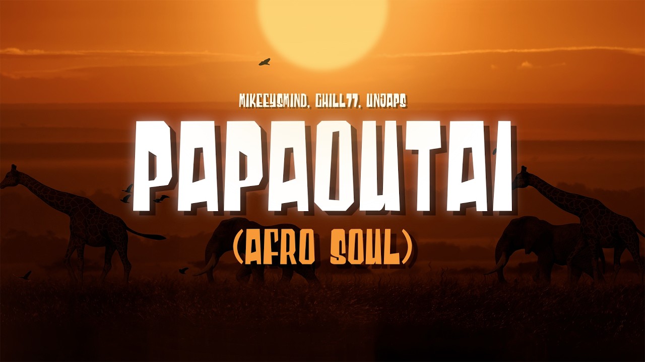 Papaoutai (Afro Soul) &ndash; mikeeysmind, Chill77 & Unjaps | Official Lyrics Video