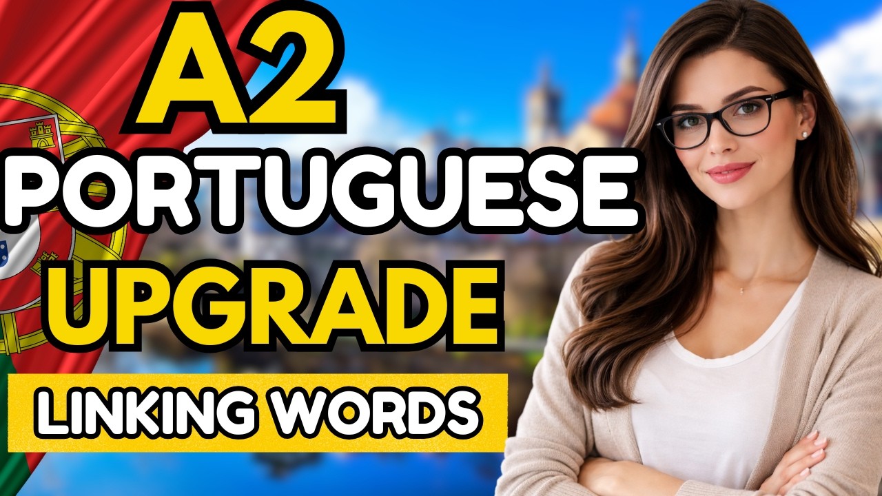 The A2 Upgrade: 6 Portuguese Linking Words That Make You Sound Fluent