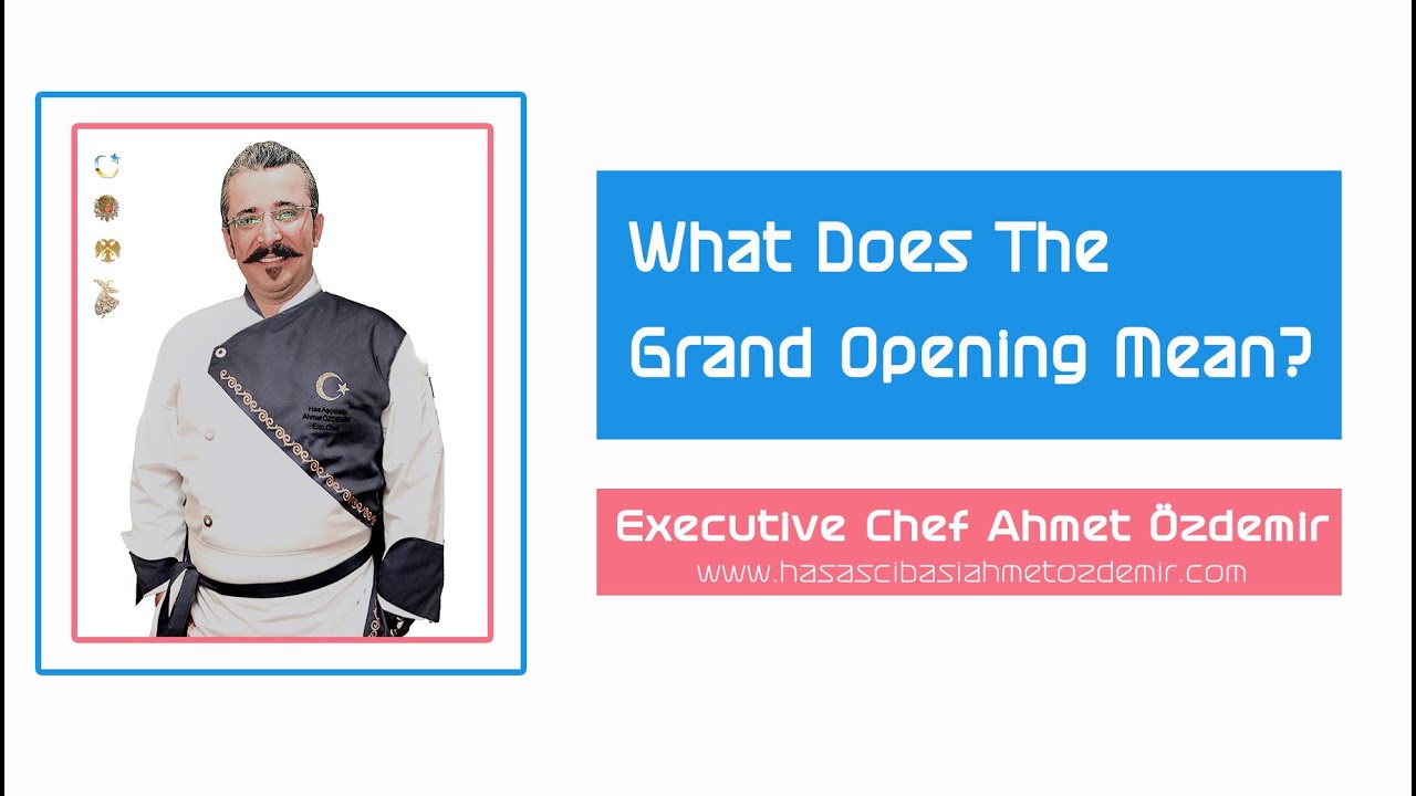 Turkish Cuisine Chef; What Does The Grand Opening Mean?