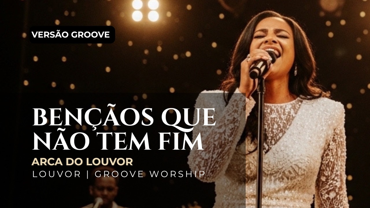 Bençãos Que Não Tem Fim 🎵✨(Versão Groove) | Arca do Louvor