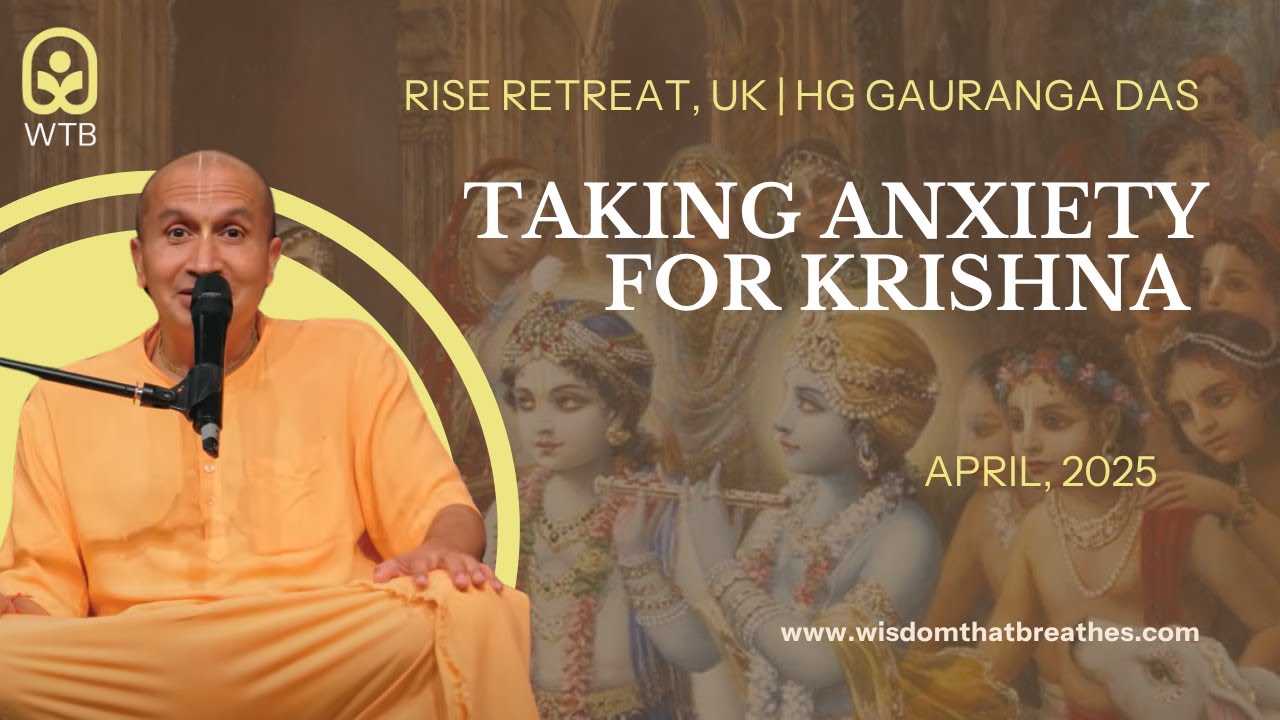 Taking Anxiety for Krishna | RISE Retreat, UK | HG Gauranga Das
