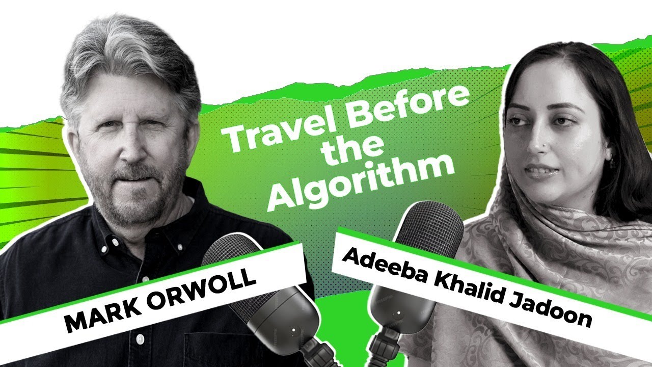 Travel Before the Algorithm? | Mark Orwoll on PTM Podcast with Adeeba Khalid Jadoon
