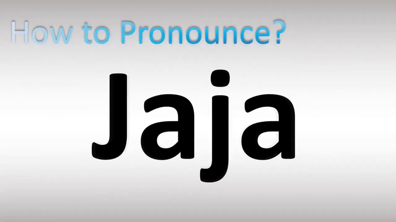How to Pronounce Jaja
