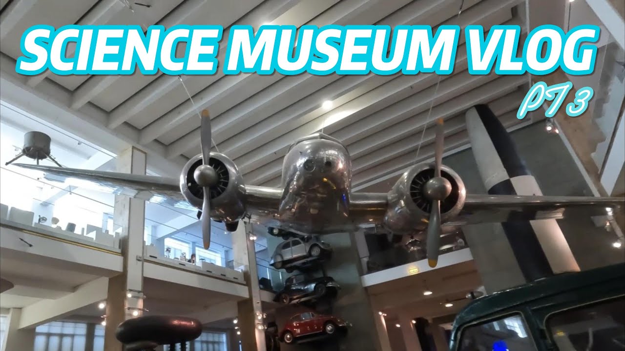 SCIENCE MUSEUM VLOG PT 3