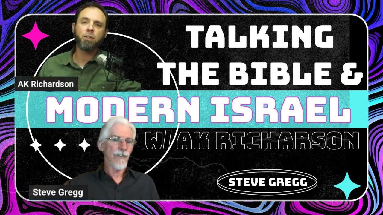 Talking the Bible & Modern Israel with AK Richardson & Steve Gregg