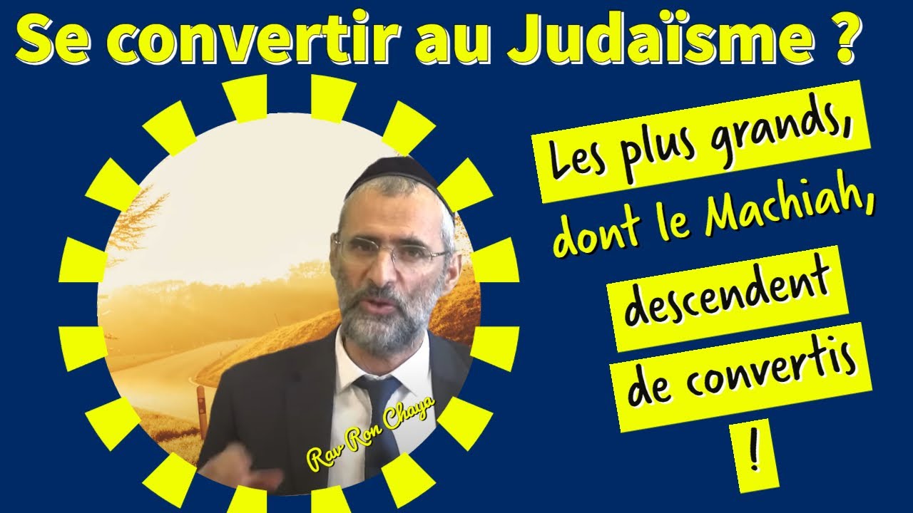 Se convertir au Judaïsme ? Les plus grands, dont le Machiah, descendent de convertis ! Rav Chaya