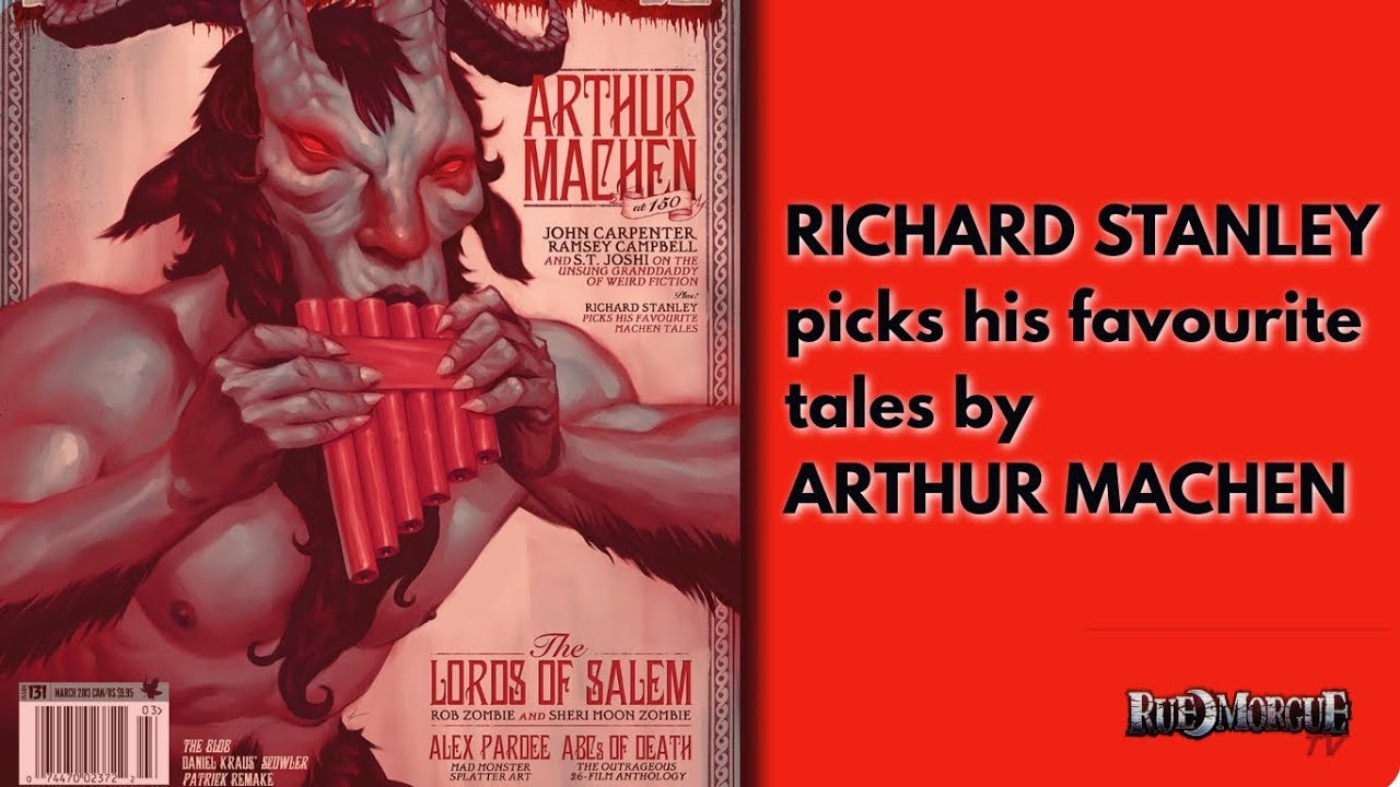 RICHARD STANLEY Picks His Favourite Tales by ARTHUR MACHEN | RUE MORGUE ARCHIVES
