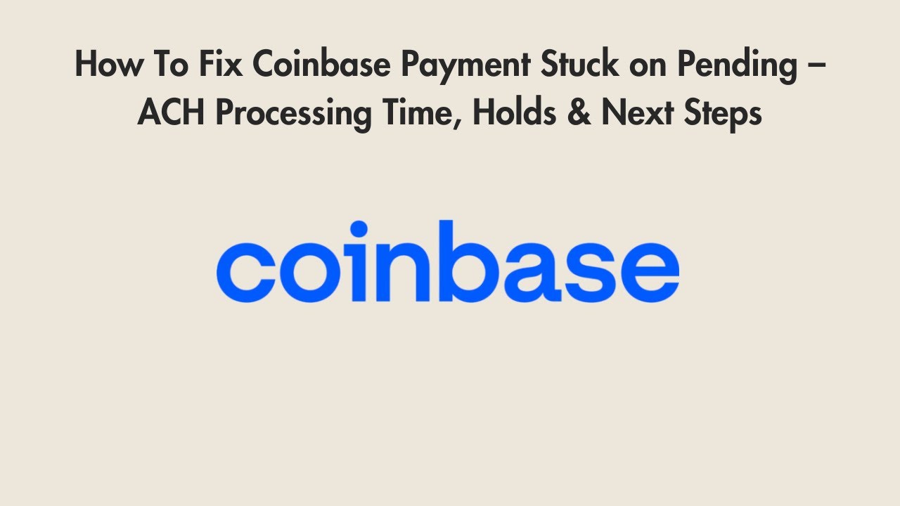 How To Fix Coinbase Payment Stuck on Pending – ACH Processing Time, Holds & Next Steps