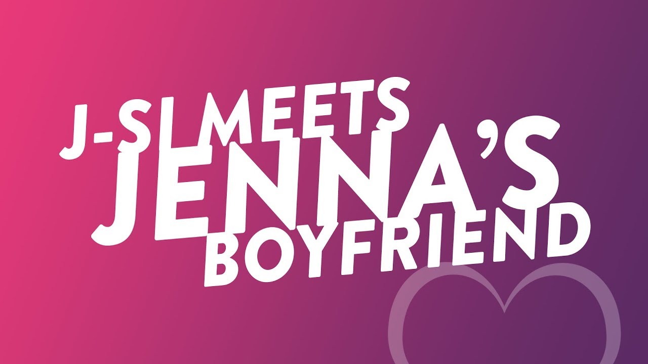 J-Si Met Jenna's Boyfriend