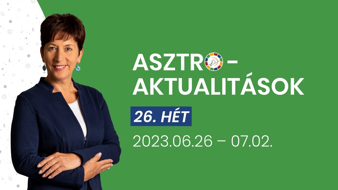 A benn&uuml;nk &eacute;lő AGRESSZOR sz&oacute;t &eacute;s figyelmet k&eacute;r! | 26. heti asztrol&oacute;giai előrejelz&eacute;s