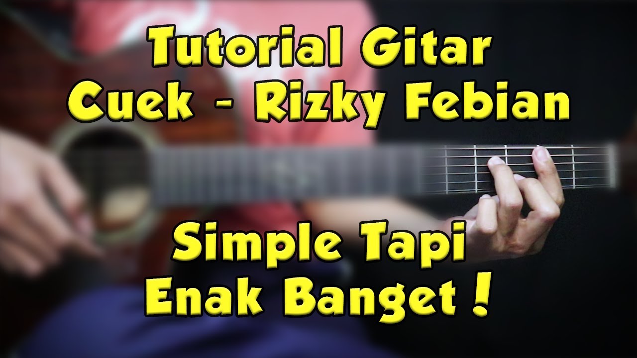 Tutorial Gitar (CUEK - RIZKY FEBIAN) VERSI ASLI LENGKAP!