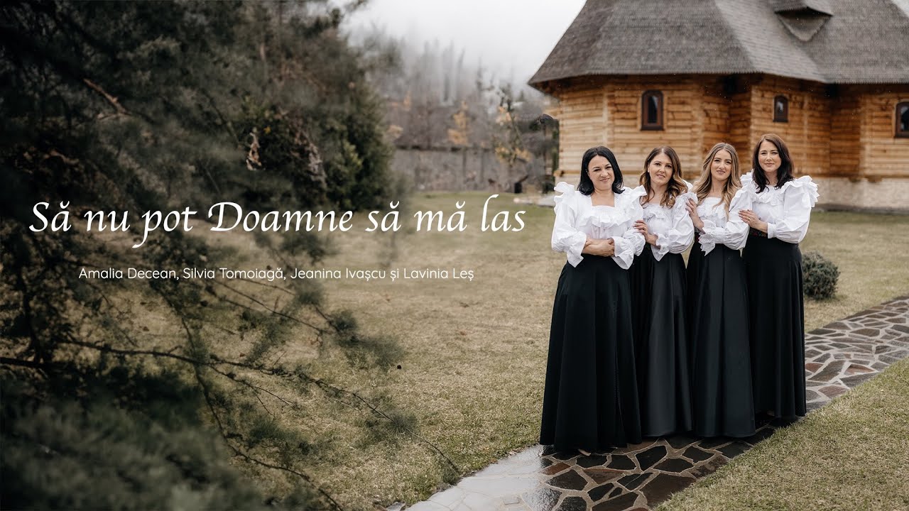 Amalia Decean, Silvia Tomoiagă, Lavinia Leș și Jeanina Ivașcu - Să nu pot Doamne să mă las