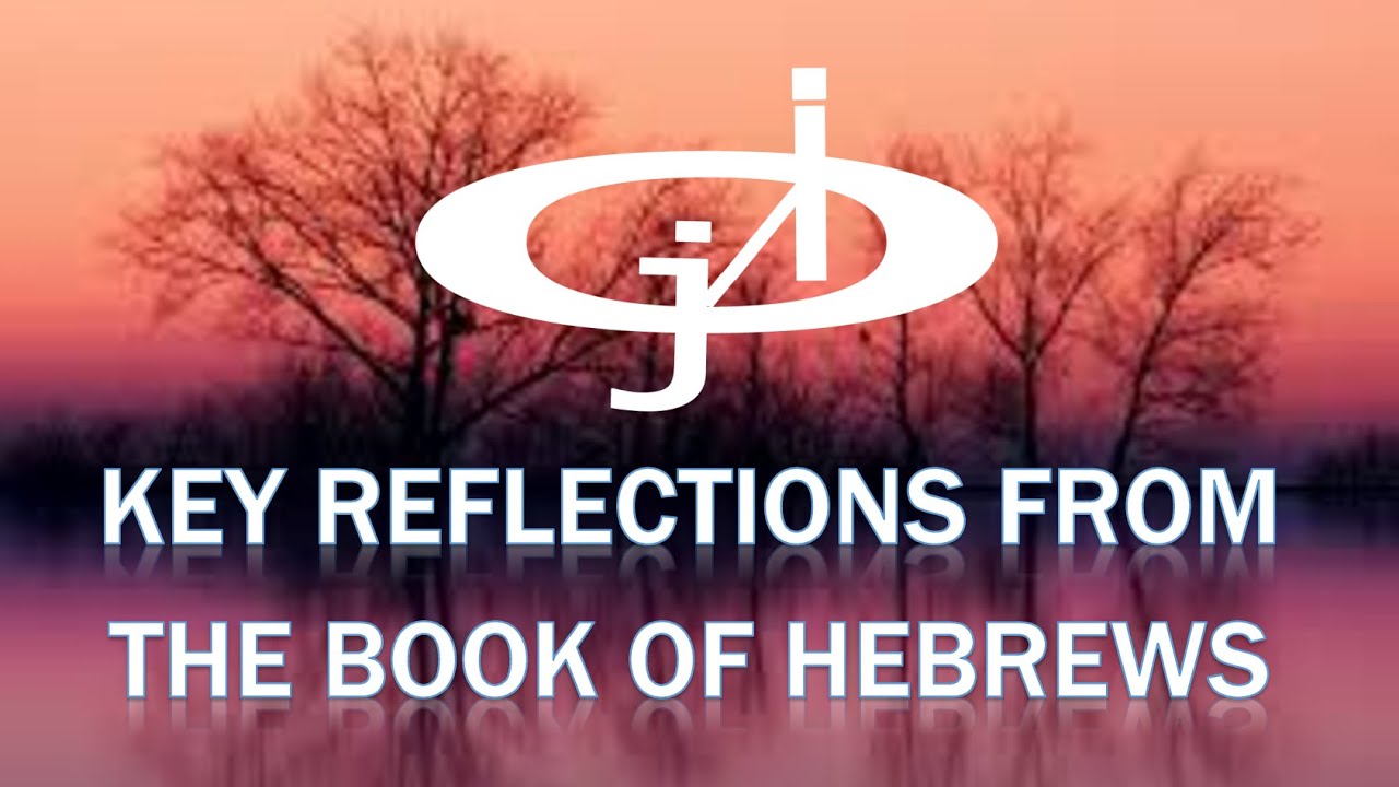 BOOK OF HEBREWS — REFLECTIONS BY JERICHO INTERCESSION
