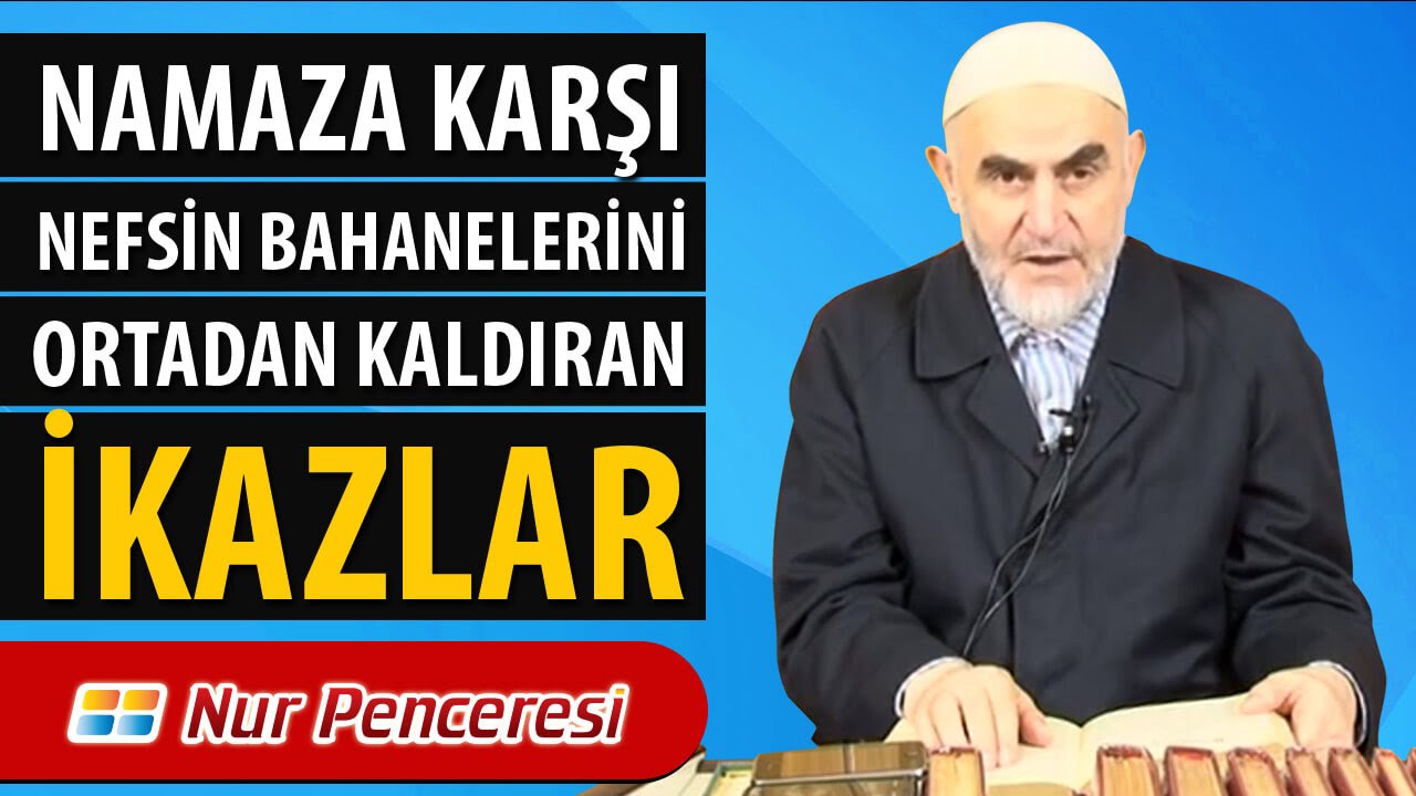 Ali Akgündüz - Namaza Karşı Nefsin Bahanelerini Ortadan Kaldıran İkazlar
