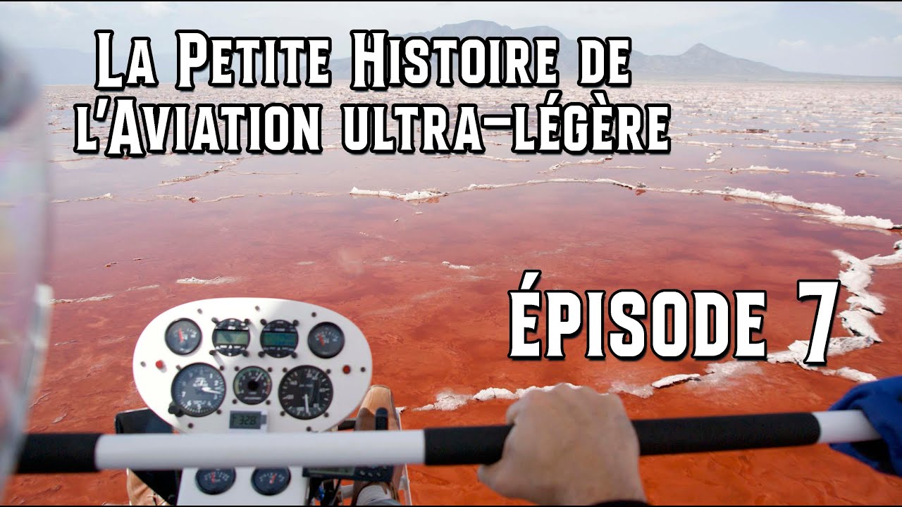 La Petite Histoire de l’Aviation ultra-légère - Épisode 7