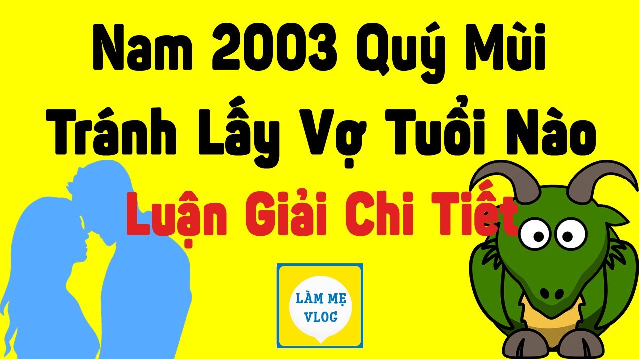 Nam mạng Quý Mùi 2003 lấy vợ tuổi nào xung khắc cần tránh trong hôn nhân