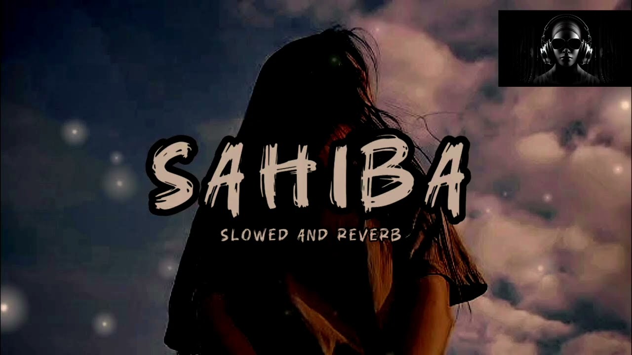 Sahiba (Slowed + Reverb) |Aditya Rikhari |SR Lofi 