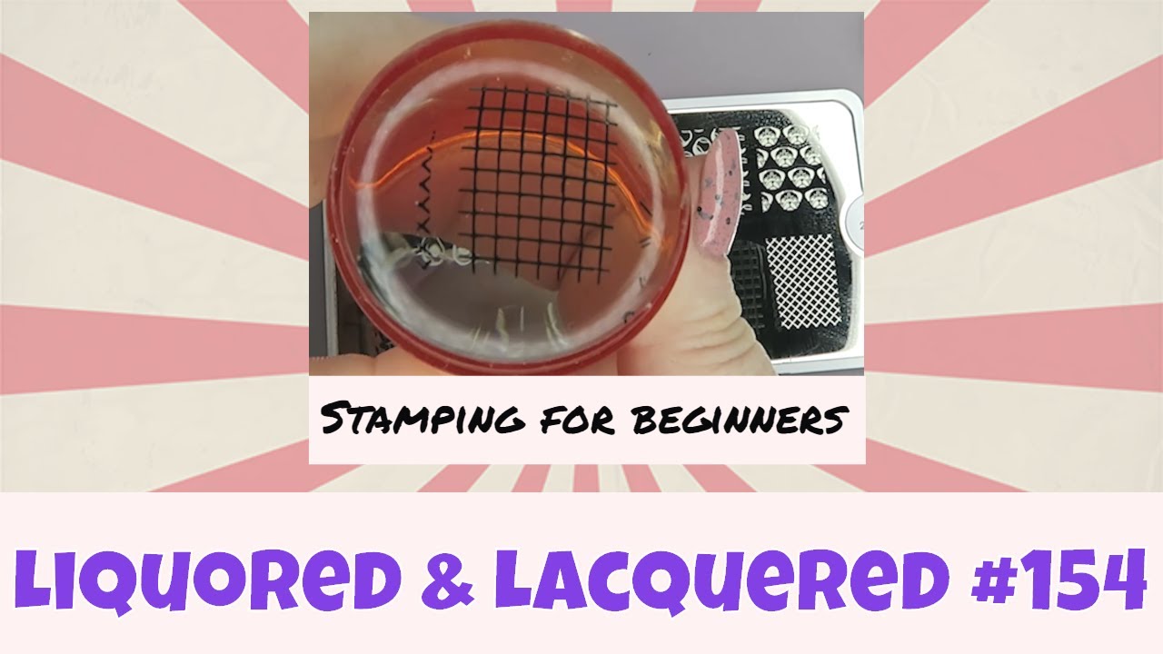Liquored and Lacquered #154: Stamping Tips and Techniques for Beginners