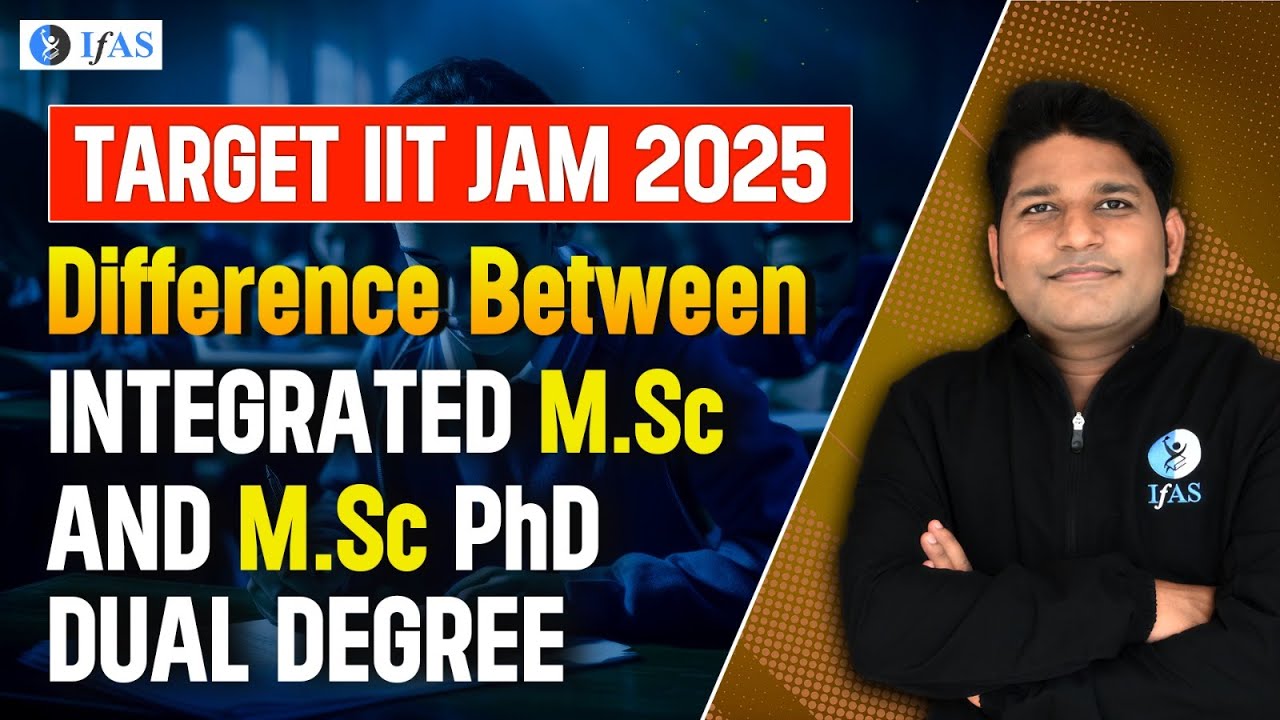 Difference Between Integrated M.Sc And M.Sc PhD Dual Degree | Target IIT JAM 2025 | IFAS