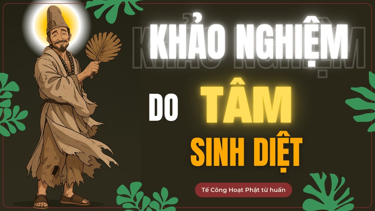 Khảo Nghiệm Do Tâm Sinh Diệt #teconghoatphat  #tudaotutam #loiphatday