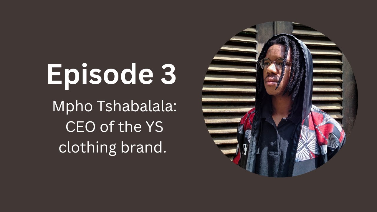 Episode 3: Mpho Tshabalala CEO of YS clothing brand