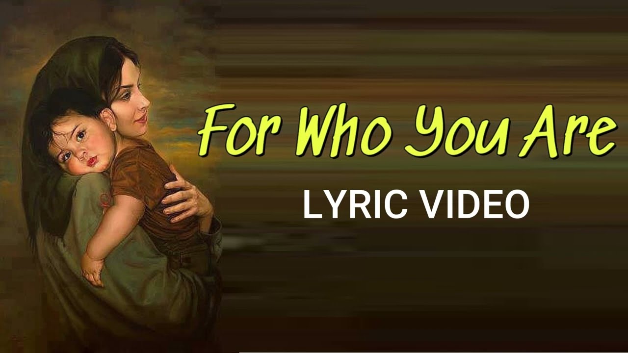 FOR WHO YOU ARE  |  Lyric Video