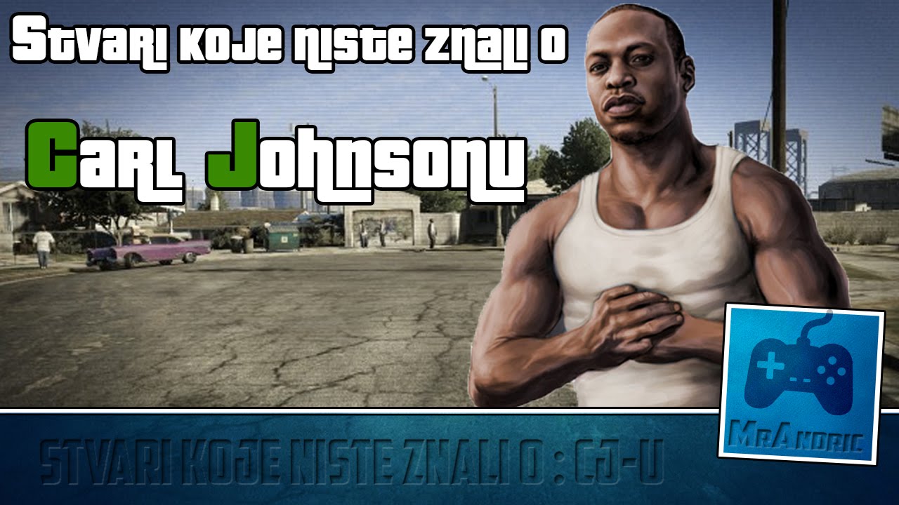 GTA SA: Stvari koje (ni)ste znali o: CJ-u [Carl Johnson - Životna Priča]