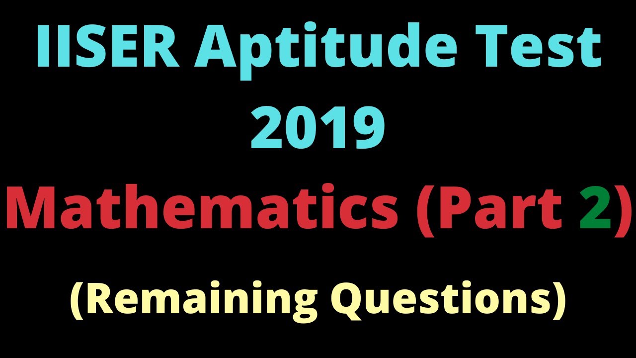 IISER Aptitude Test | 2019 | Remaining Questions | Part 2/2
