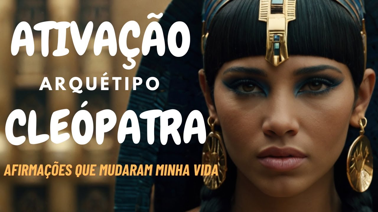 Ativação Arquétipo Cleopatra, Afirmações ativação imediata.arquétipo Cleopatra biokinesis ,Lado luz.
