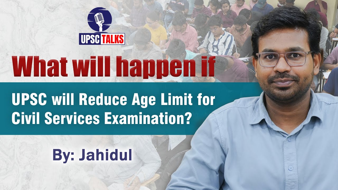 What will happen if UPSC will Reduce Age Limit for Civil Services Examination? | UPSC Talks