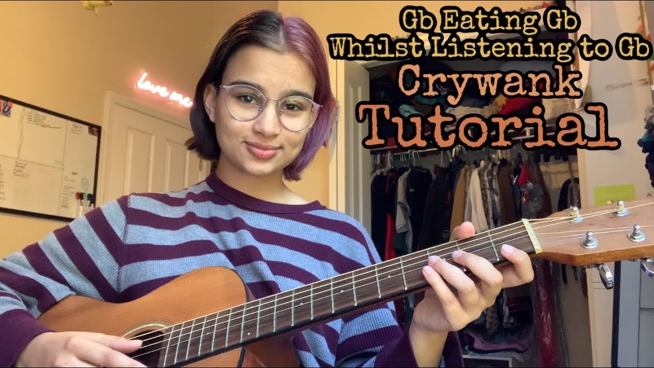 Gb Eating Gb Whilst Listening to Gb - Crywank (Tutorial)