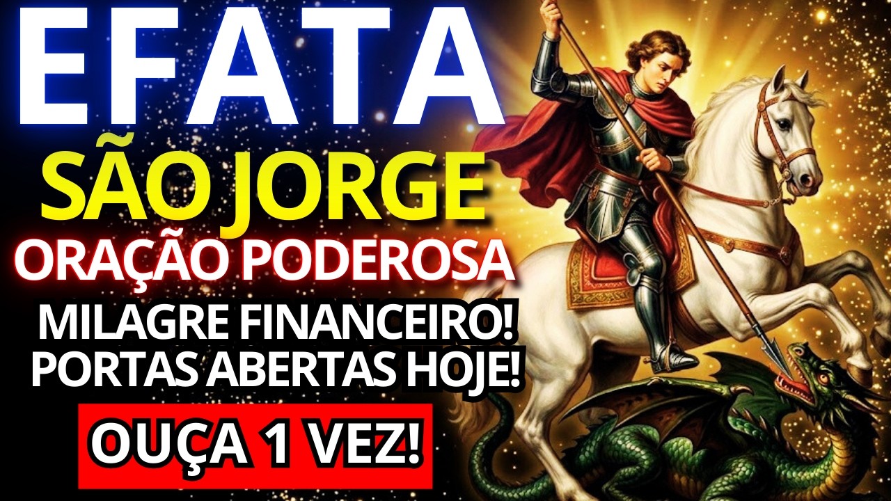 OUÇA APENAS UMA VEZ! EFATÁ DE SÃO JORGE PARA EXPULSAR O MAL E ATRAIR DINHEIRO!