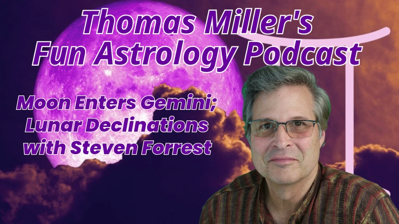 Astrology Fun - Moon Enters Gemini; Lunar Declinations with Steven Forrest