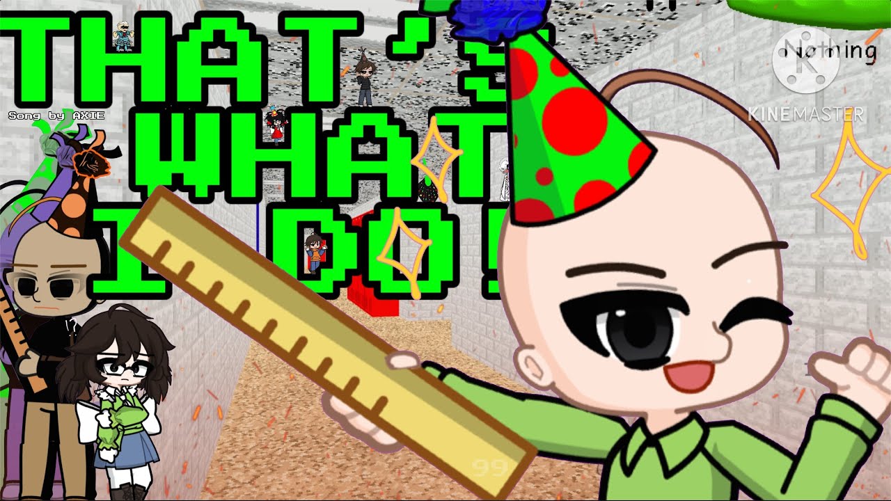 That’s What I Do! - Song By AXIE | GL2 | Baldi’s Basics GLMV | Part 2 | God bless!!