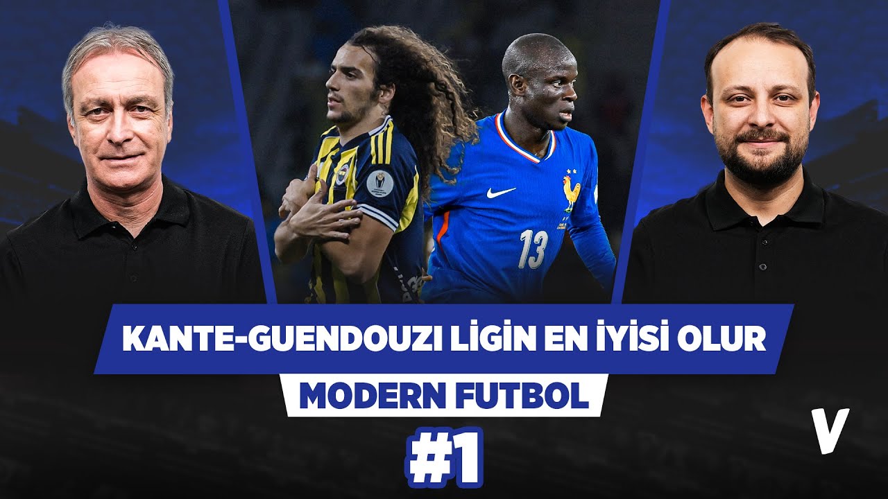 Önder Özen, Kante'nin son durumunu değerlendirdi | Onur Tuğrul | Modern Futbol #1