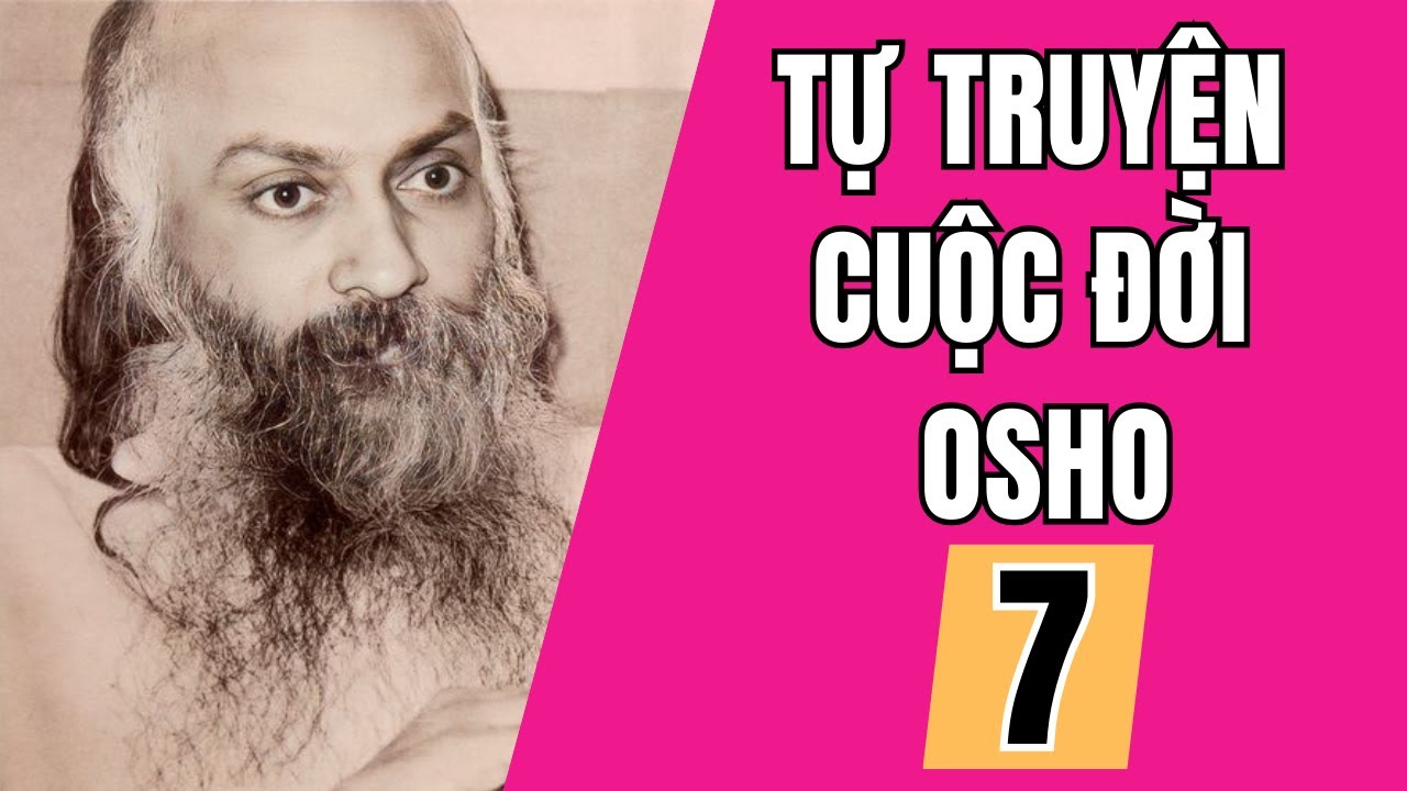 Tự Truyện Cuộc Đời Osho - Chương 7 - DIỄN ĐẠT CÁI BẤT KHẢ DIỄN ĐẠT (Đáng Nghe Và Ngẫm)