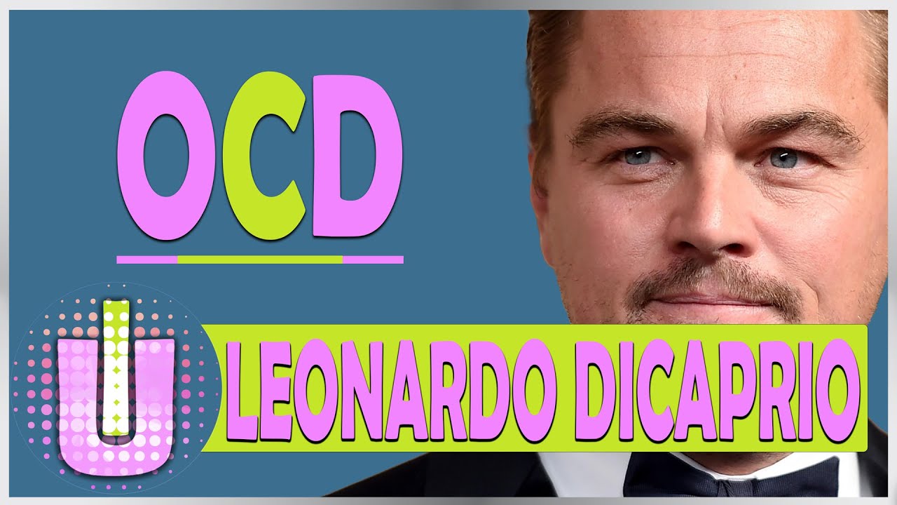 Leonardo DiCaprio's OCD Struggles and Triumph