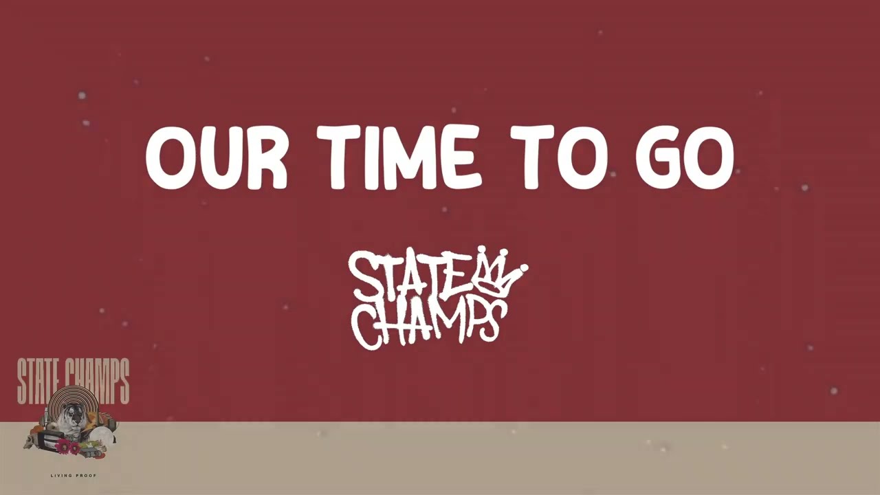 State Champs - Our Time to Go (Lyrics) 🎵