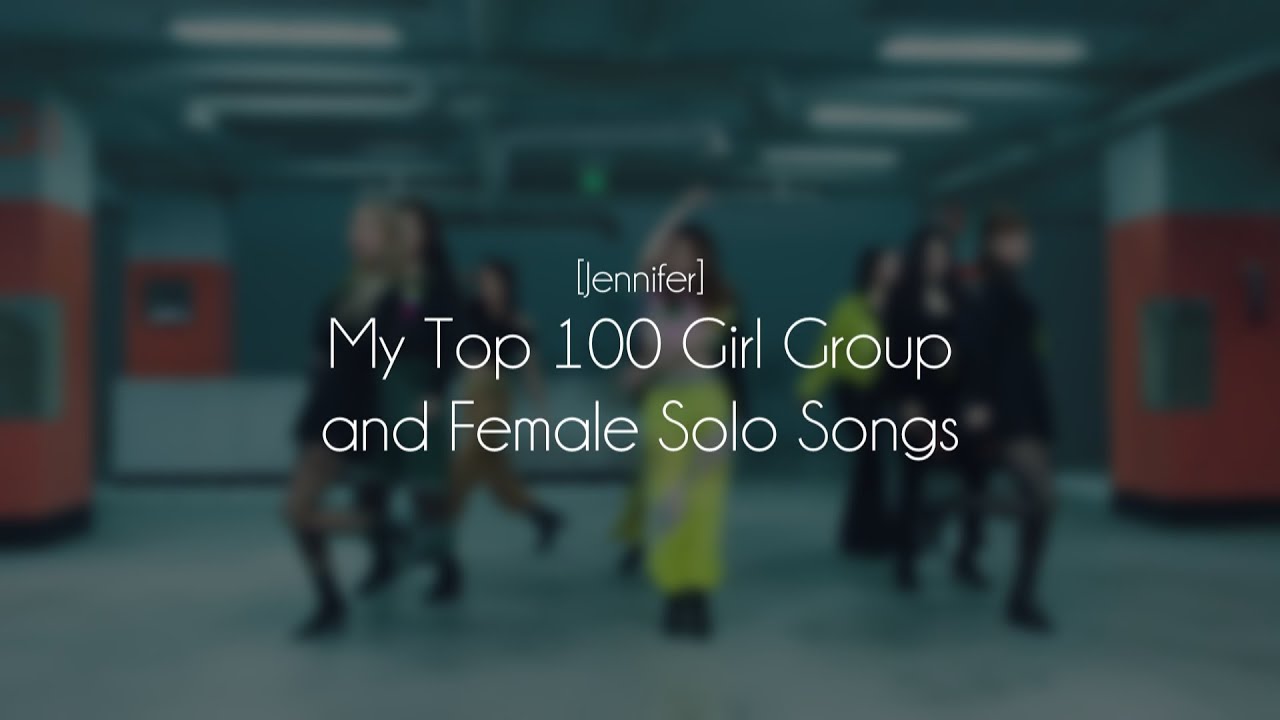 [Jennifer] My Top 100 Female KPOP Songs Ever