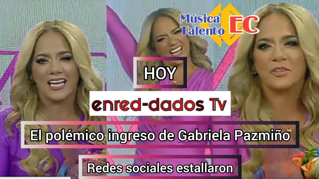 Hoy en Enreddados TV Redes Sociales arden ante polémico regreso de Gabriela Pazmiño