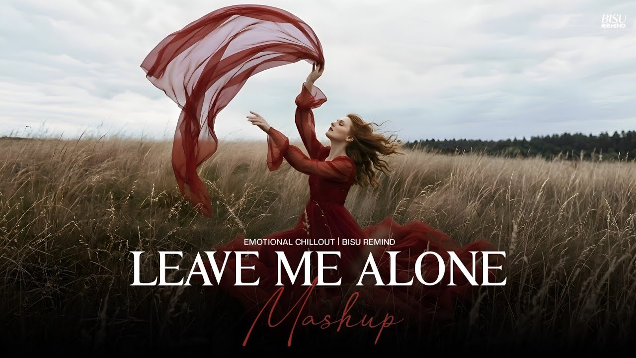 Leave Me Alone | NonStop Jukebox | Chillout Mashup | Love Jukebox Songs | BISU REMIND 