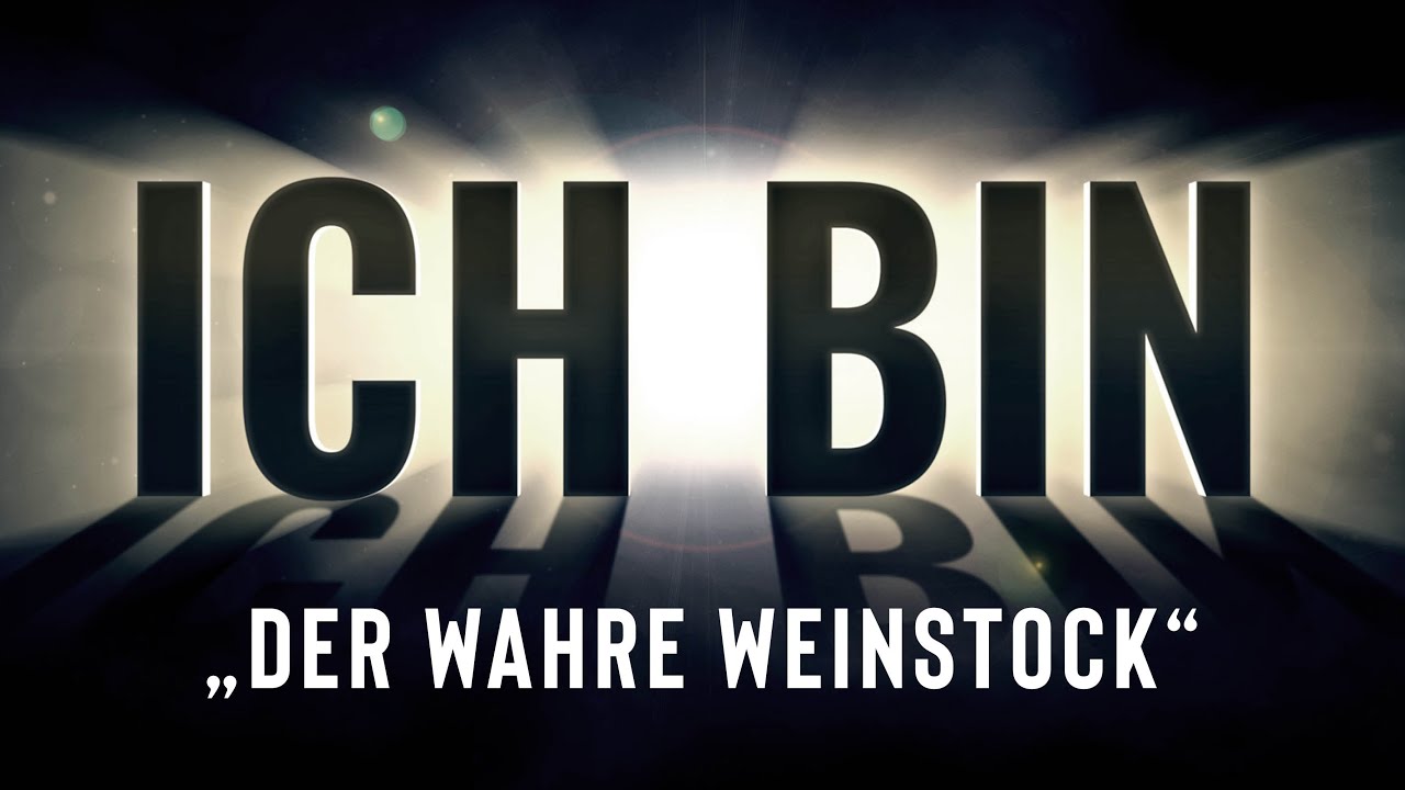 ICH BIN - Der wahre Weinstock (Wie du Frucht für die Ewigkeit bringen kannst)
