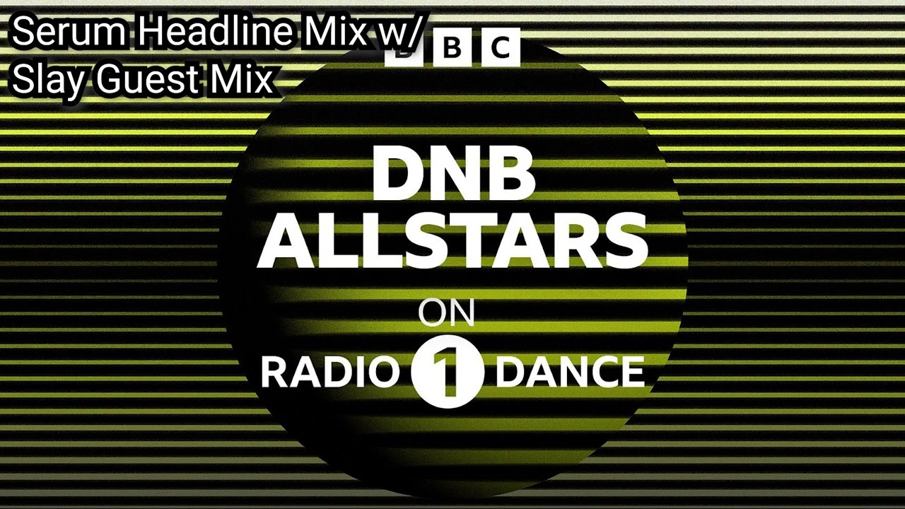 Serum Headline Mix and Slay Guest Mix - DnB Allstars on Radio 1 Dance