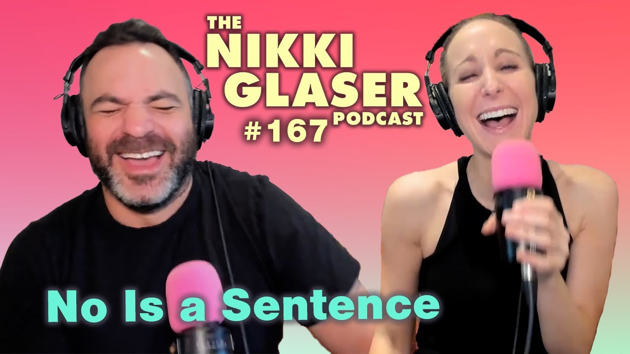 # 167 No Is a Sentence | The Nikki Glaser Podcast