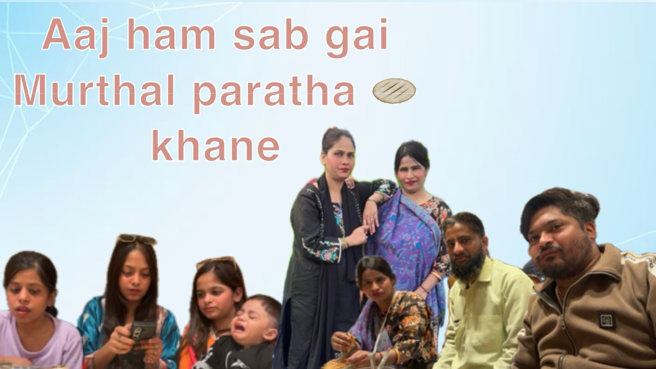 Aaj ham sab gai Murthal paratha 🫓 khane 😋👍🏻