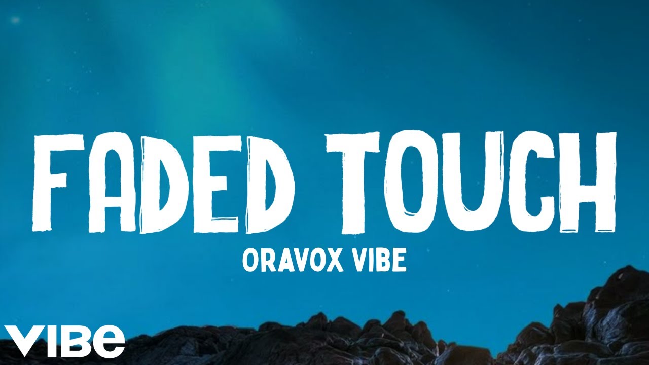 Faded Touch - Oravox Vibe | Official Song Lyrics