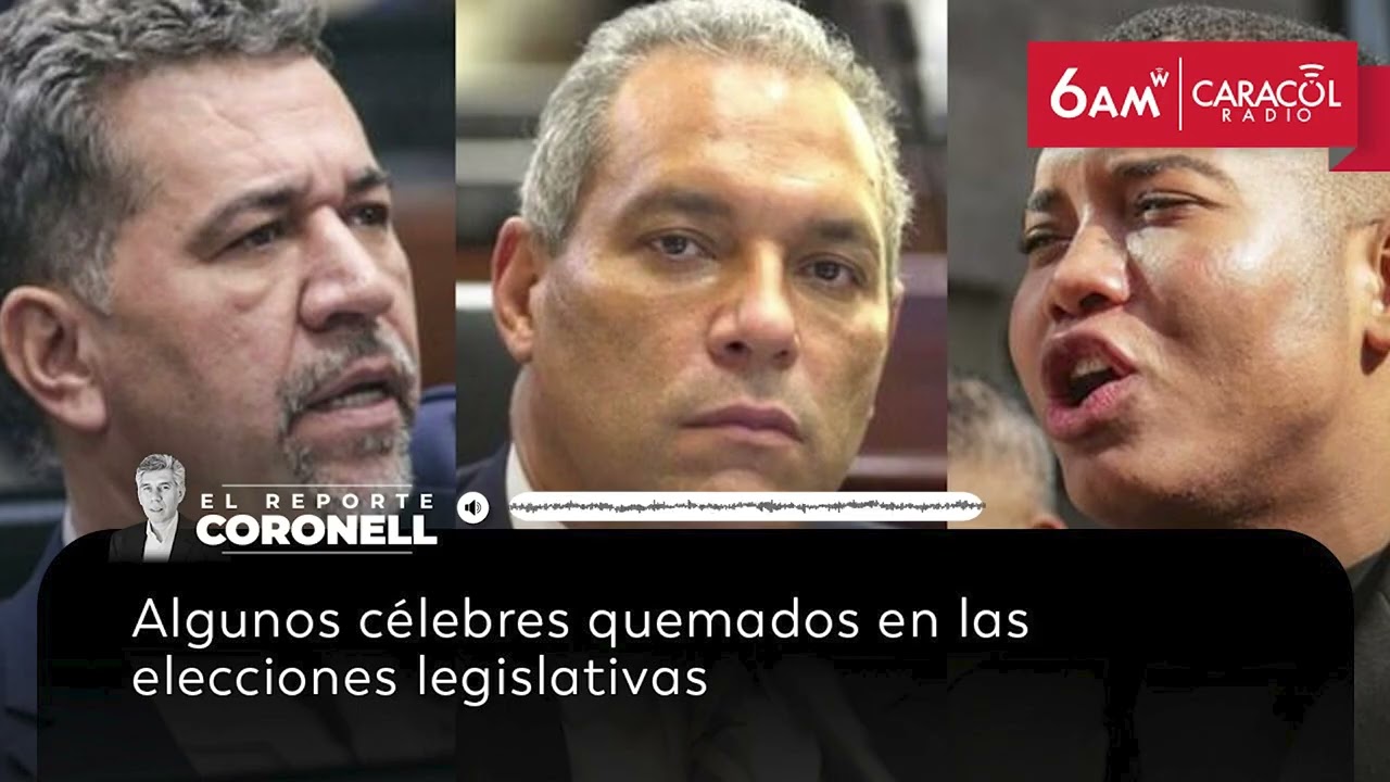 Algunos célebres quemados en las elecciones legislativas | El Reporte Coronell