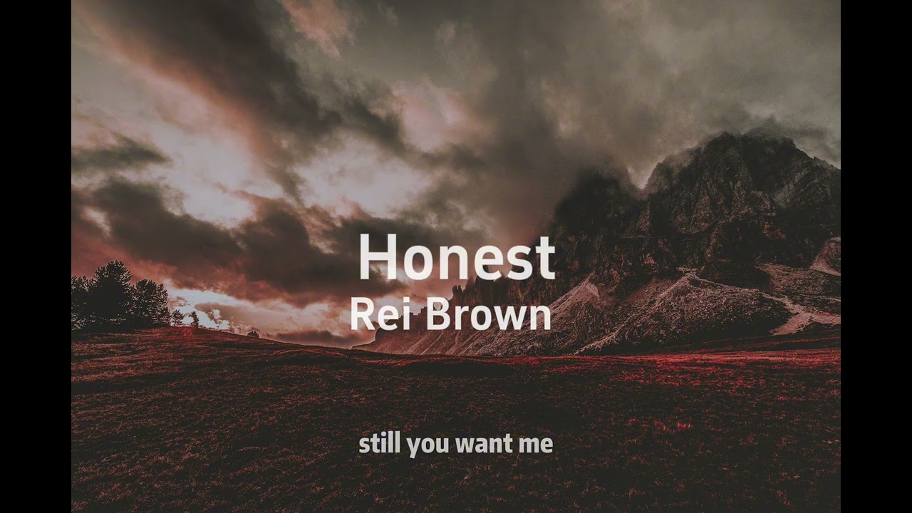 Honest || I’d never love you if we’re honest
